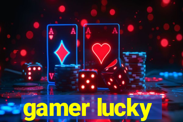 gamer lucky